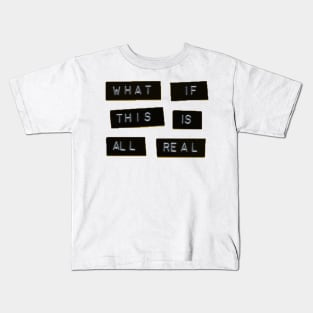 What if all this is real Kids T-Shirt